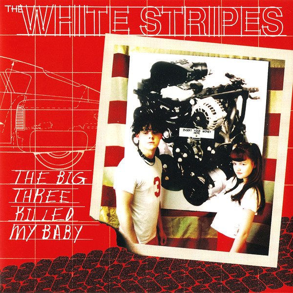 WHITE STRIPES - THE BIG THREE KILLED MY BABY